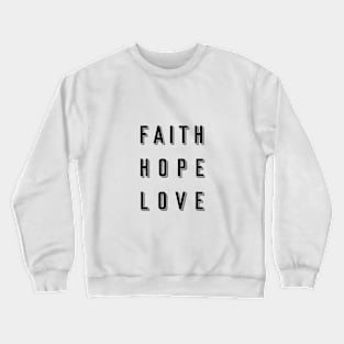 Faith, Hope, Love Crewneck Sweatshirt